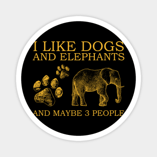 I Like Dogs And Elephants And Maybe 3 People Magnet